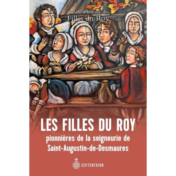 Filles du Roy pionnières de la seigneurie de Saint-Augustin-de Demaure